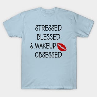 Stressed Blessed and Makeup Obsessed T-Shirt